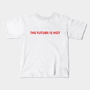 the future is hot Kids T-Shirt